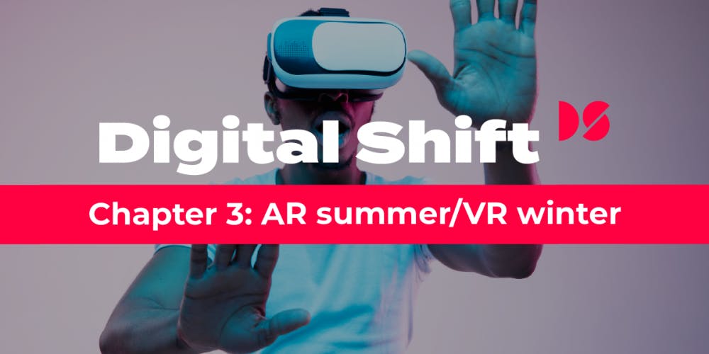 Digital Shift Q3 2020 Chapter 3: AR summer VR winter
