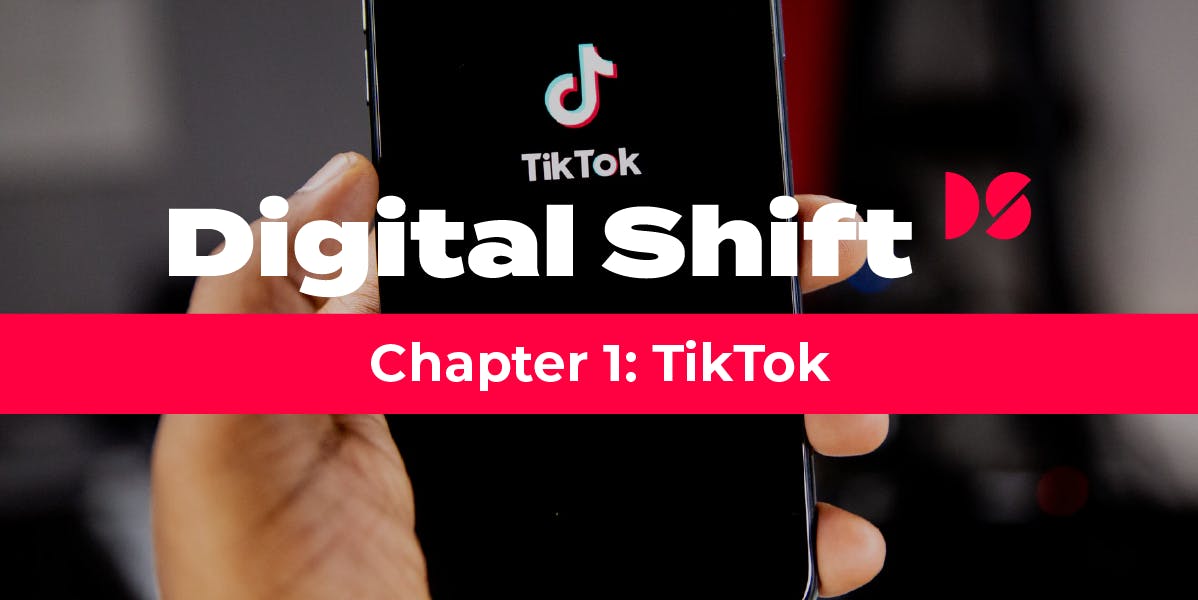 Digital Shift Q1 2021 Chapter 1 TikTok