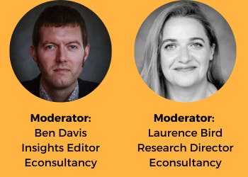 Ben Davis
Insights Editor

Econsultancy. Moderator: 
Laurence Bird
Research Director
Econsultancy 