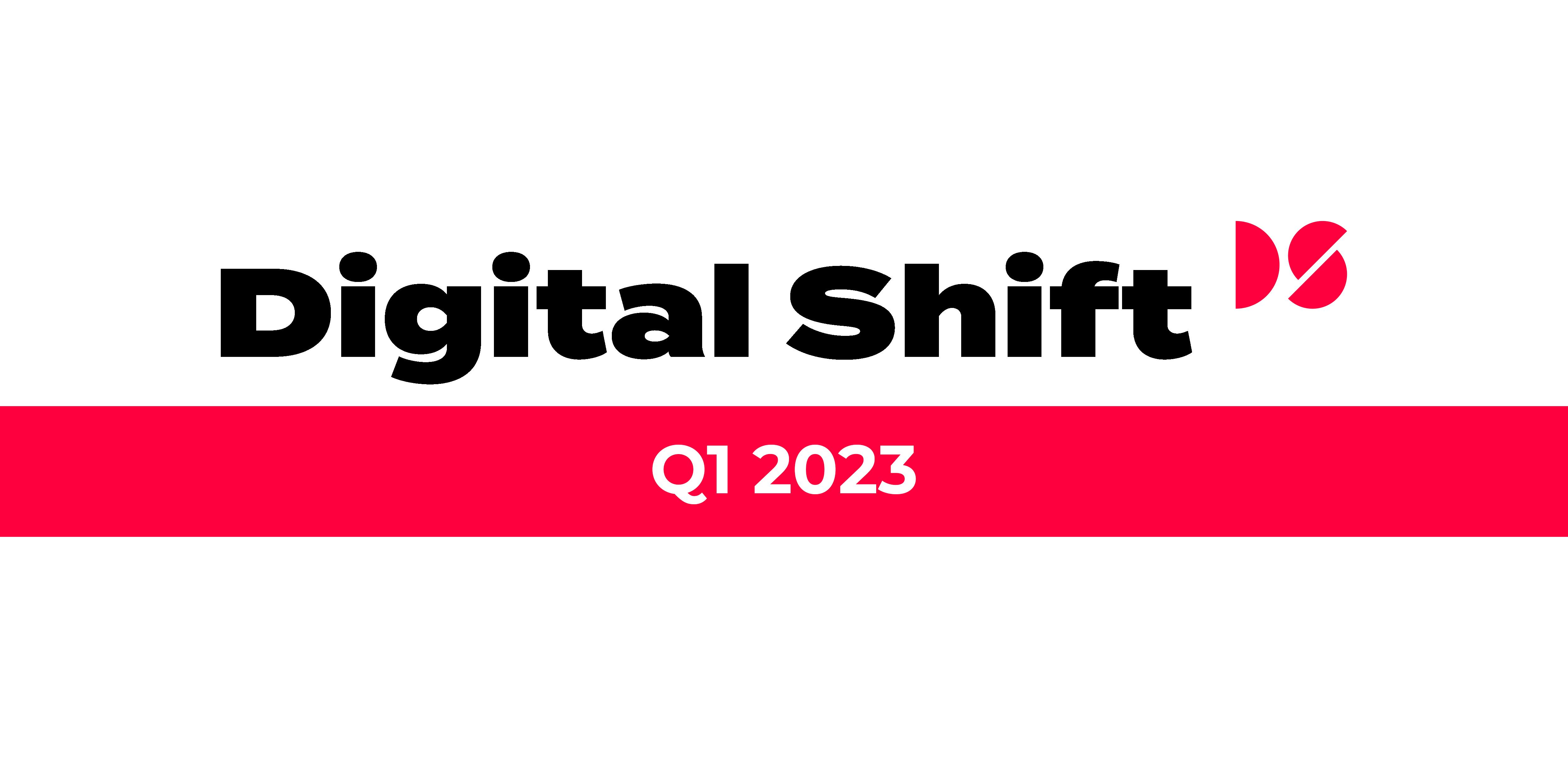 Digital Shift: Q1 2023